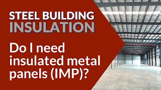 Do I need insulated metal panels IMP  Steel Building Insulation [upl. by Introk705]