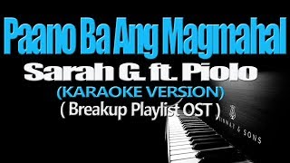 PAANO BA ANG MAGMAHAL  Sarah G ft Piolo KARAOKE VERSION [upl. by Ynnohj239]