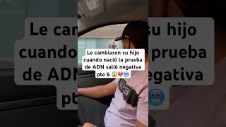 Le cambiaron su hijo cuando nació la prueba de ADN salió negativa pte 6 seguiradelante pareja [upl. by Leena523]