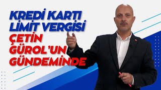 KREDİ KARTI LİMİT VERGİSİ ÇETİN GÜROL’UN GÜNDEMİNDE [upl. by Lenoil]