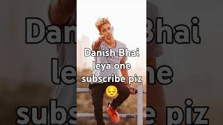 Danish Bhai leya one subscribe piz l miss you Danis bhai [upl. by Nauhs442]