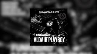 funkadão aldair playboy DJ LEONARDO THE BEST [upl. by Anayik209]