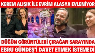 Kerem Alışık ile Evrim Alasya Evleniyor Düğün Görüntüleri Çırağın Sarayında Ebru Gündeşe Davet Yok [upl. by Benedic]