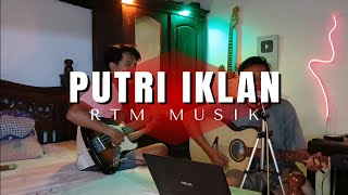 PUTRI IKLAN COVER RTM MUSIK [upl. by Carlee748]