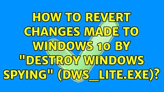 How to revert changes made to Windows 10 by quotDestroy Windows Spyingquot DWSLiteexe [upl. by Renelle609]