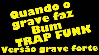 Quando o grave faz bum trap funk  grave pesadão [upl. by Margret]