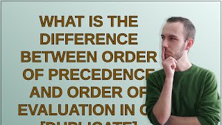 What is the difference between order of precedence and order of evaluation in C [upl. by Gosnell]