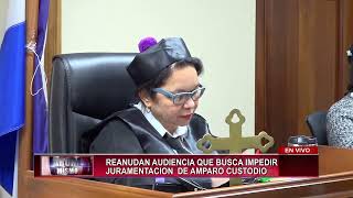 CDN en vivo  Reanudan audiencia que busca impedir juramentación de Amparo Custodio [upl. by Doowrehs]