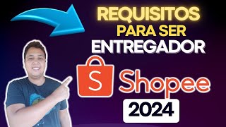 QUAIS os REQUISITOS para se tornar um ENTREGADOR SHOPEE em 2024 [upl. by Ainad]