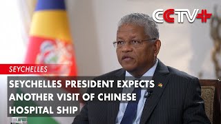 Seychelles President Expects Another Visit of Chinese Hospital Ship [upl. by Esbensen974]