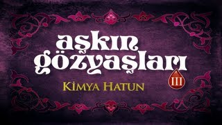 Aşkın Gözyaşları III Kimya Hatun [upl. by Sinegold]