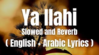 Ya Ilahi  English  Arabic Lyrics  Slowed and Reverb  Ishaq Ayyubi  Lofi [upl. by Moskow]