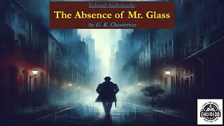 The Absence of Mr Glass  by G K Chesterton  Audiobook [upl. by Adnirb831]