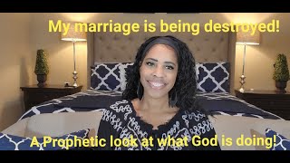 My marriage is being destroyed A Prophetic look at what God is doing [upl. by Wrennie]