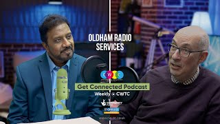 CWTC Get Connected Podcast  Oldham Community Radio Services  Ian Wolstenholme  M Sarwar CEO [upl. by Hpeosj208]