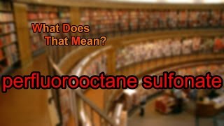 What does perfluorooctane sulfonate mean [upl. by Eronaele209]