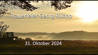 Trauerfeier Georg Ruopp  31102024 ab 1300 Uhr [upl. by Loveridge]