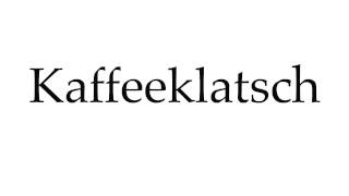 How to Pronounce Kaffeeklatsch [upl. by Godrich762]