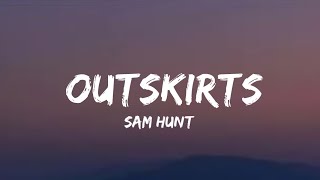 Sam Hunt  Outskirts lyrics [upl. by Nagle576]