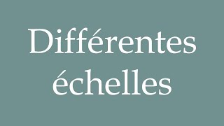 How to Pronounce Différentes échelles Different scales Correctly in French [upl. by Sicular]