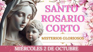 Santo Rosario Corto de Hoy💕 Miércoles 2 de Octubre 🙏Misterios Gloriosos🙏 Rosario a la Virgen María [upl. by Einnalem878]