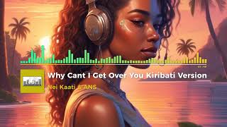 Nei Kaatia amp ANS Cover Why Cant I Get Over You Kiribati Version [upl. by Merton]