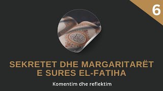 Sekretet dhe margaritarët e SURES EL FATIHA ¦ Komentim dhe reflektim 6 ¦ MA Ardian Elezi [upl. by Esilec588]