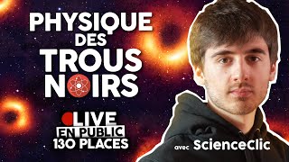 🔴LIVE 13  La PHYSIQUE des TROUS NOIRS 🌌🌑  ScienceClic [upl. by Nelia830]