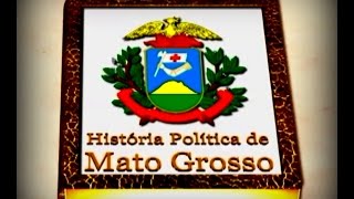 HISTÓRIA POLITICA DE MATO GROSSO  EPISÓDIO 01 [upl. by Thessa916]