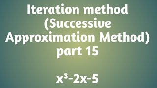 Iteration Method  Successive Approximation Method  x³2x5  part 15 [upl. by Maggio641]