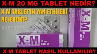 XM 20 Mg Tablet Nedir XM Tabletin Yan Etkileri Nelerdir XM Tablet Nasıl Kullanılır [upl. by Pietro]