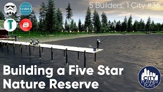 Building a Five Star Nature Reserve 5 Builders 1 City 36 5B1C Cities Skylines Multiplayer [upl. by Siffre424]