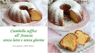 Ciambella soffice allarancia senza latte e senza glutine [upl. by Atnwahsal]