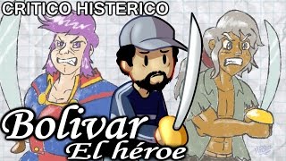 Bolivar el héroe  Crítico Histérico [upl. by Fachanan]