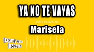 Marisela  Ya No Te Vayas Versión Karaoke [upl. by Cecelia925]