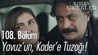 Yavuzun Kadere tuzağı  Kırgın Çiçekler 108 Bölüm [upl. by Anahpos888]