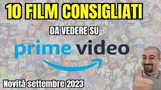 10 FILM CONSIGLIATI da vedere su PRIME VIDEO  Settembre 2023  Nuove uscite [upl. by Conall39]