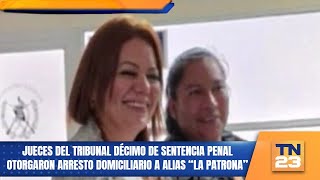 Jueces del Tribunal décimo de sentencia penal otorgaron arresto domiciliario a alias “La Patrona” [upl. by Paulsen955]