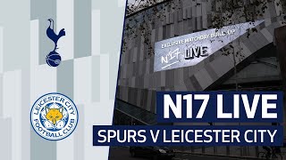 N17 LIVE  SPURS V LEICESTER CITY  PREMATCH BUILDUP [upl. by Niwre]