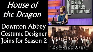 House of the Dragon Downton Abbey Costume Designer Joins for Season 2 Game of Thrones prequel [upl. by Leighton]