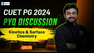 Kinetics and Surface Chemistry  CUET PG 2024  CUET  PYQ Discussion by Shouvik Sir  L1  IFAS [upl. by Lenhard]