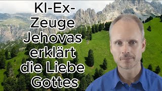 ExZeuge Jehovas erklärt die LIEBE Gottes [upl. by Einahpet]