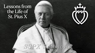 Lessons from the Life of St Pius X  SSPX Sermons [upl. by Nakre574]