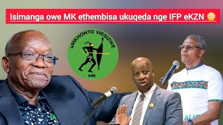 Isimanga owe MK efunga egomela ethembisa ukuqeda nge IFP 😳Zizwele [upl. by Joshia]