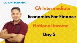 Economics for Finance  National Income  Day 5  CA Intermediate  CA Ravi Sonkhiya [upl. by Morna]