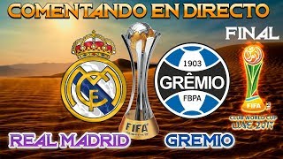 REAL MADRID vs GREMIO  COMENTANDO EN VIVO LA FINAL DEL MUNDIAL DE CLUBES 2017 [upl. by Ignaz]