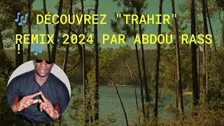 Découvrez quotTrahirquot Remix 2024 par Abdou Rass [upl. by Mcleod116]