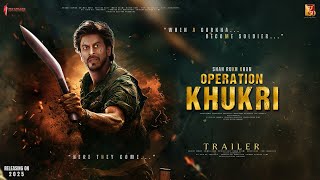 Operation Khukri  Trailer  Shah Rukh Khan  Rajkummar Rao  Ayushmann Khurrana  In Cinema Soon [upl. by Ytomit437]