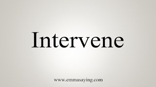 How To Say Intervene [upl. by Arrahs]