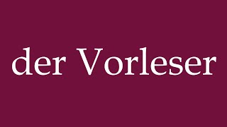 How to Pronounce der Vorleser the Reader Correctly in German [upl. by Naej]